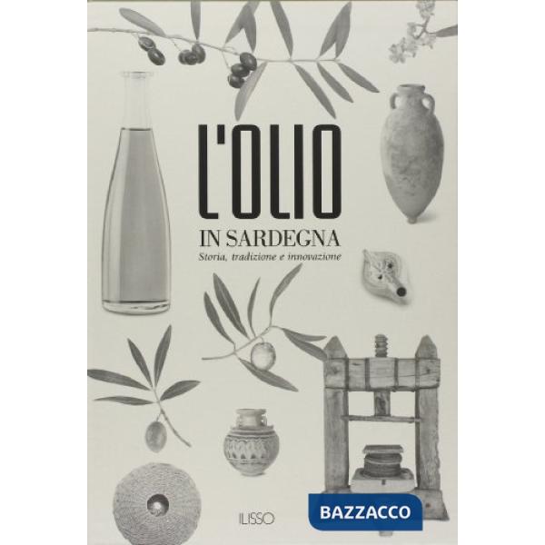 Olio in Sardegna. Storia, tradizione e innovazione. Ediz. illustrata (L')
