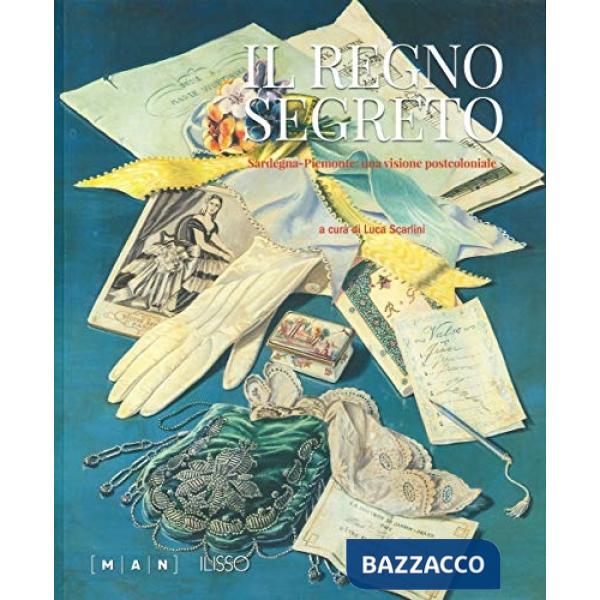 Regno segreto. Sardegna-Piemonte: una visione post-coloniale. Ediz. a colori (Il)