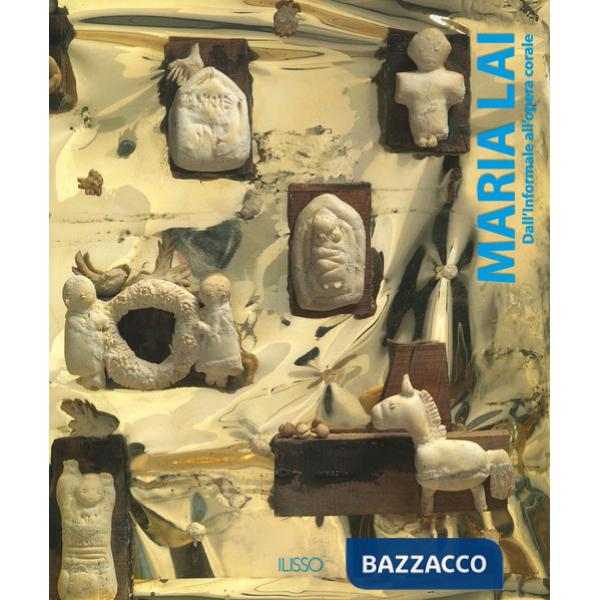 Maria Lai. Dall'informale alla opera corale. Ediz. a colori