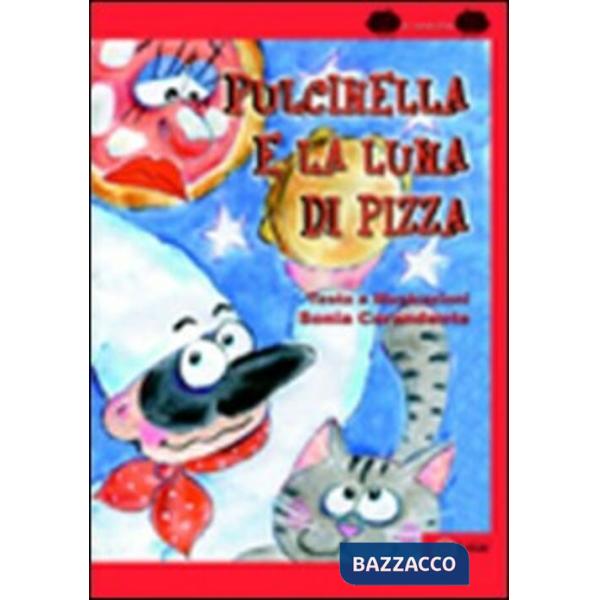 Pulcinella e la luna di pizza. Ediz. illustrata