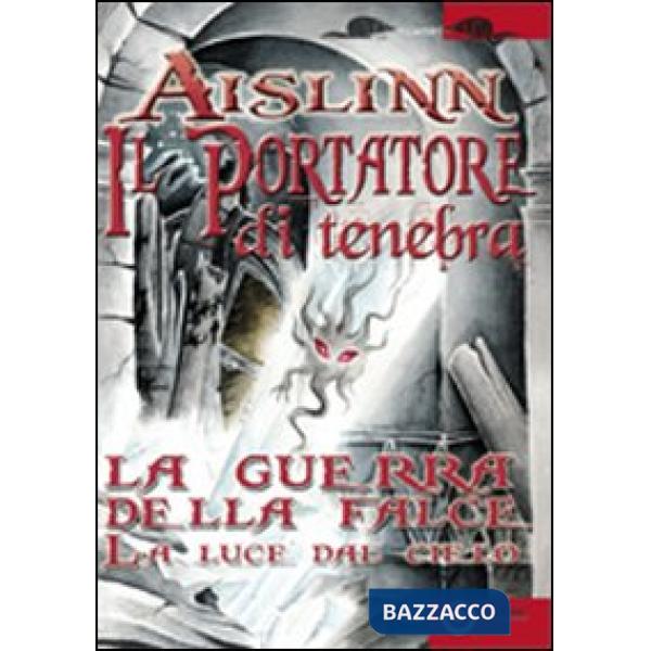 Portatore di tenebra. La guerra della falce (Il). Vol. 1: La luce del cielo