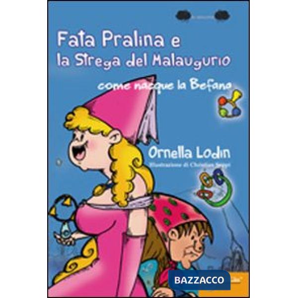 Fata pralina e la strega del Malaugurio. Come nacque la befana (La)
