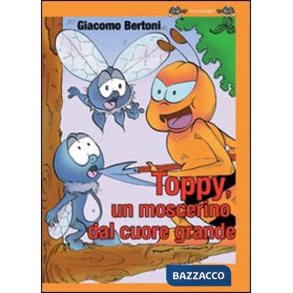 Toppy un moscerino dal cuore grande