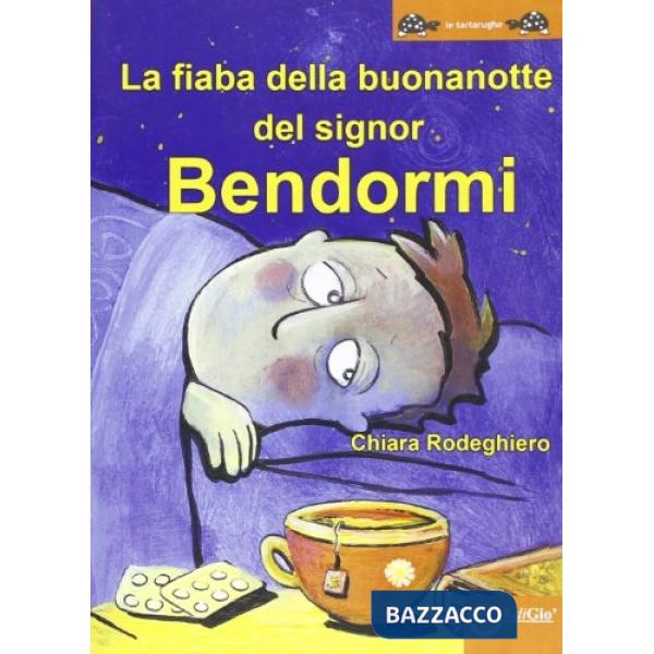 Fiaba della buonanotte del signor Bendormi. Ediz. illustrata (La)