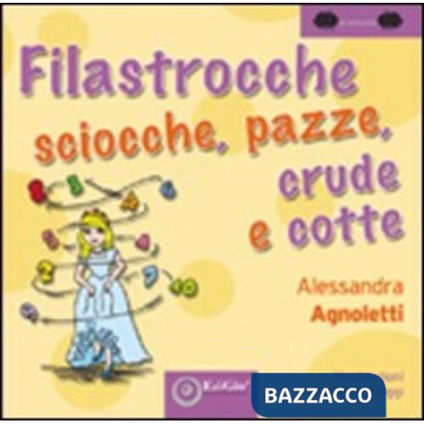 Filastrocche sciocche, pazze, crude e cotte. Ediz. illustrata