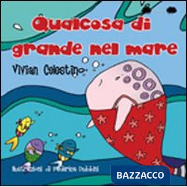 Qualcosa di grande nel mare. Ediz. illustrata