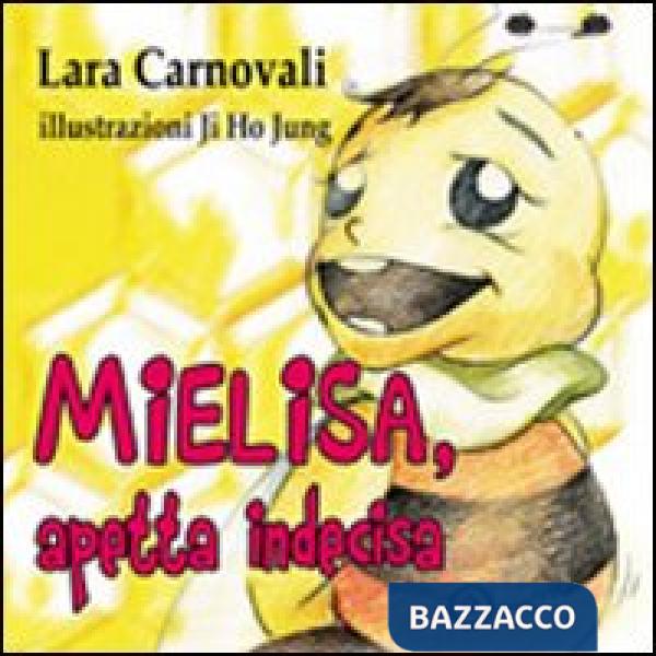 Mielisa, apetta indecisa. Ediz. illustrata