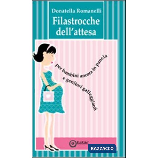 Filastrocche dell'attesa. Per bambini ancora in pancia e genitori galleggianti