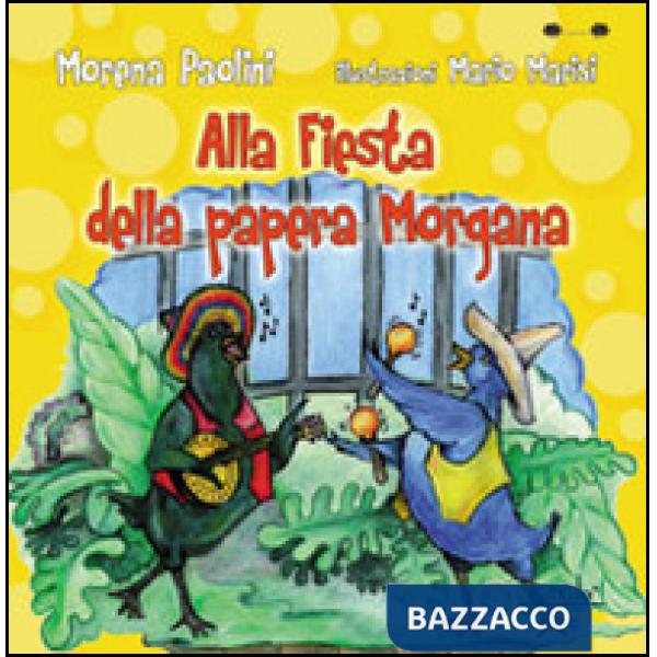 Alla fiesta della papera Morgana. Ediz. illustrata