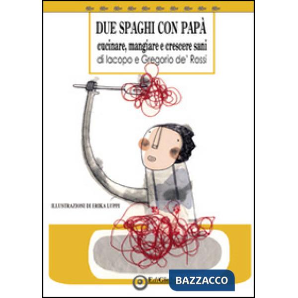 Due spaghi con papà. Cucinare, mangiare e crescere sani