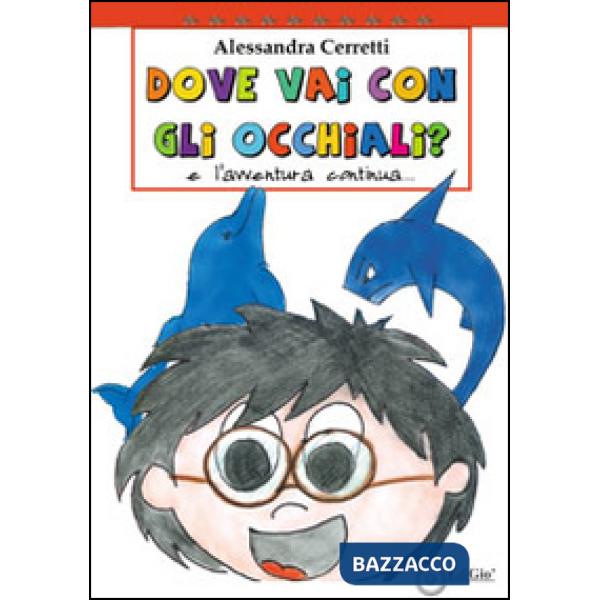 Dove vai con gli occhiali. L'avventura continua. Ediz. illustrata