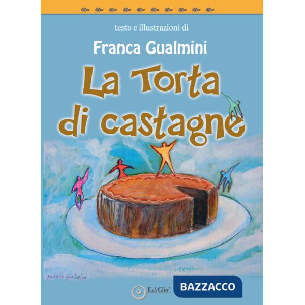 Torta di castagne. Ediz. illustrata (La)