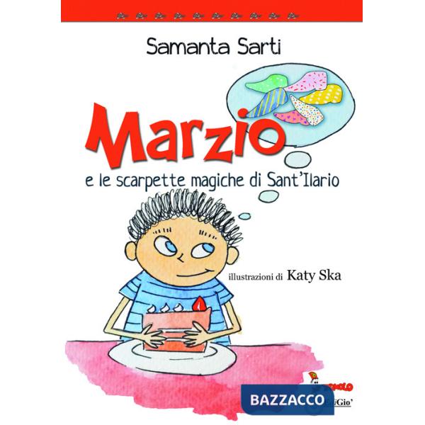 Marzio e le scarpette magiche di Sant'Ilario. Ediz. illustrata