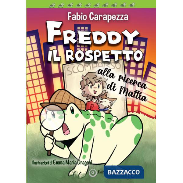 Freddy il rospetto. Alla ricerca di Mattia. Ediz. illustrata