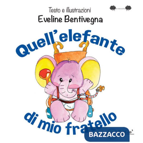 Quell'elefante di mio fratello. Ediz. illustrata