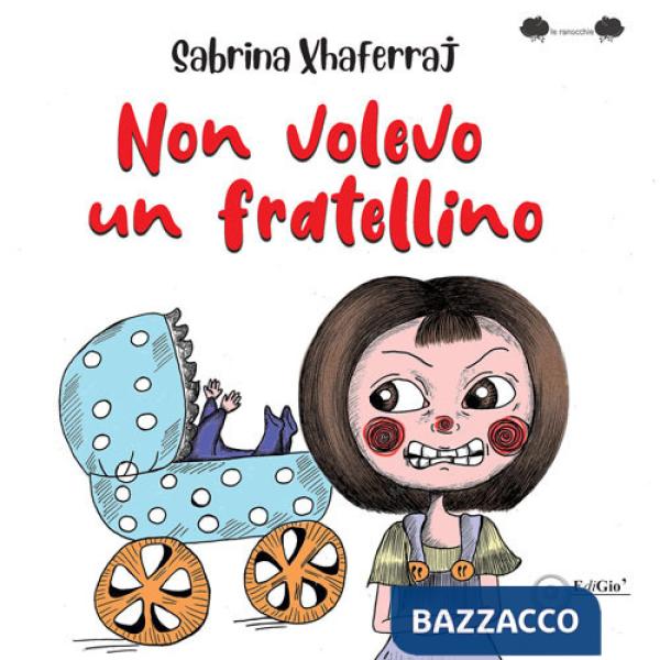 Non volevo un fratellino. Ediz. illustrata