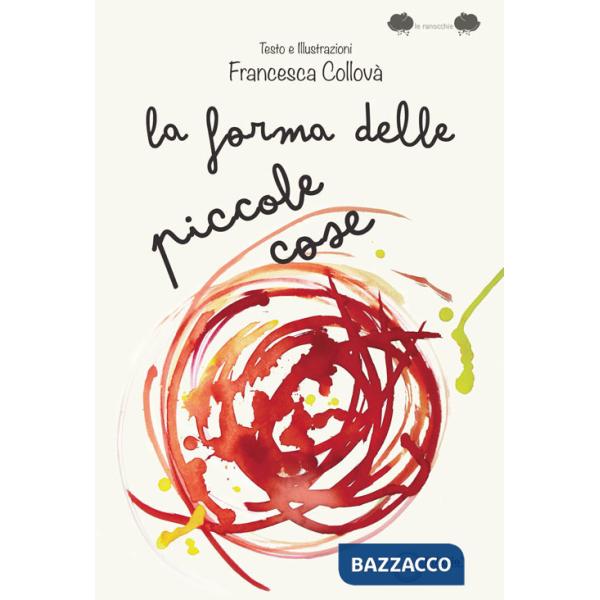 Forma delle piccole cose. Ediz. illustrata (La)