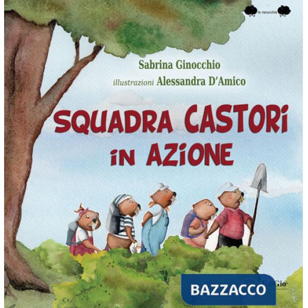 Squadra castori in azione. Ediz. illustrata