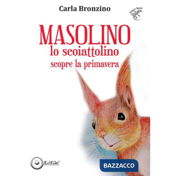 Masolino lo scoiattolino scopre la primavera. Ediz. illustrata