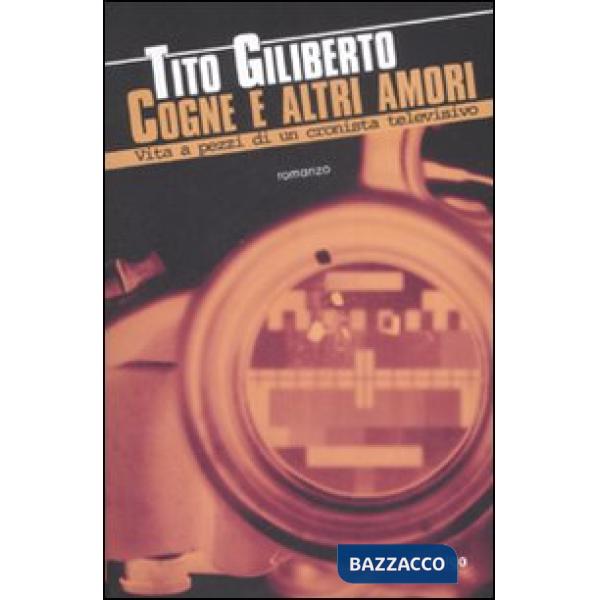 Cogne e altri amori. Vita a pezzi di un cronista televisivo