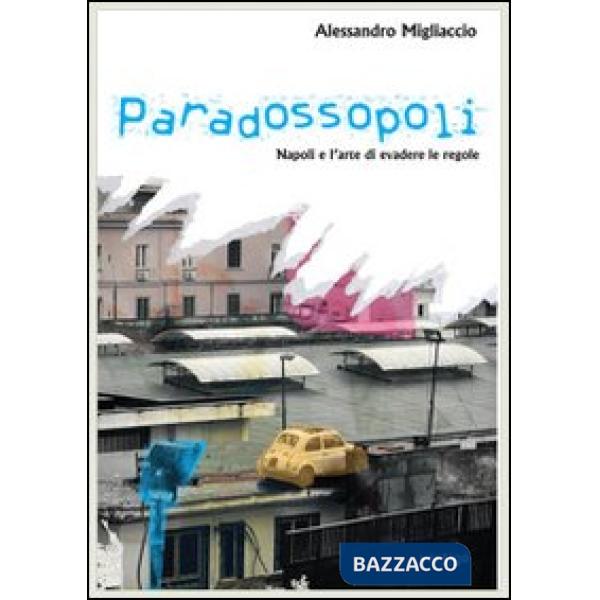 Paradossopoli. Napoli e l'arte di evadere le regole