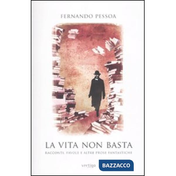 Vita non basta. Racconti, favole e altre prose fantastiche (La)