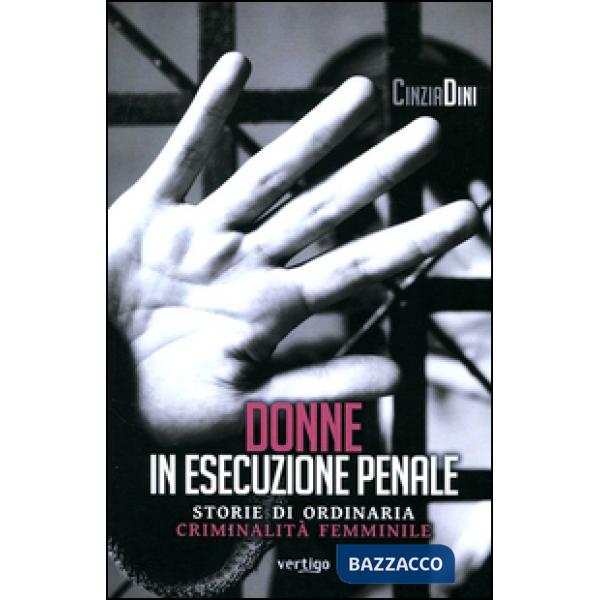 Donne in esecuzione penale. Storie di ordinaria criminalità femminile