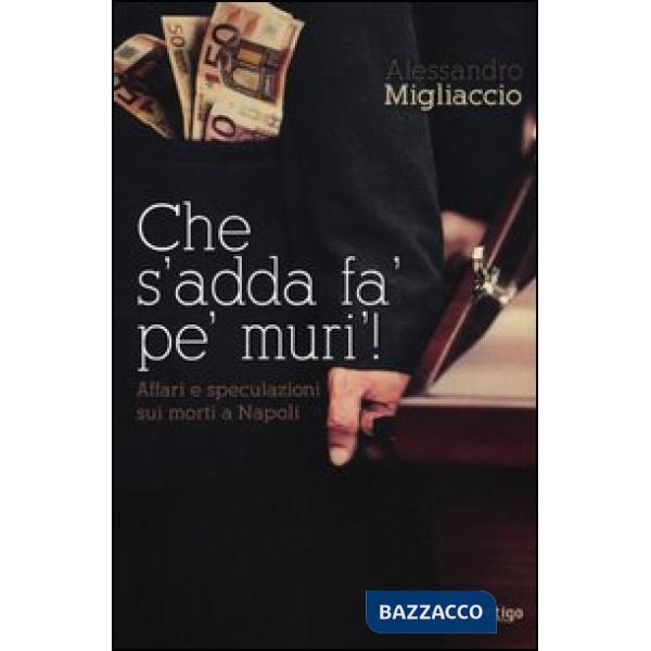 Che s'addà fa' pe' muri! Affari e speculazioni sui morti a Napoli
