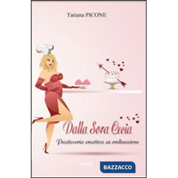 Dalla Sora Cecia. Pasticceria creativa su ordinazione