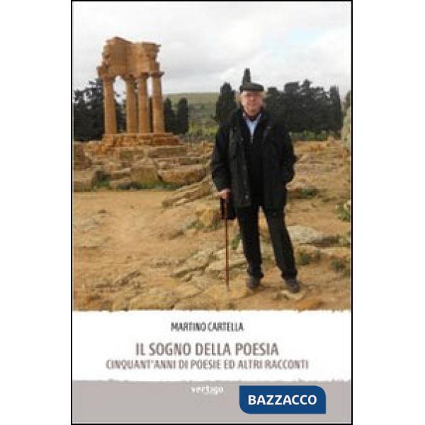 Sogno della poesia. Cinquant'anni di poesie ed altri racconti (Il)
