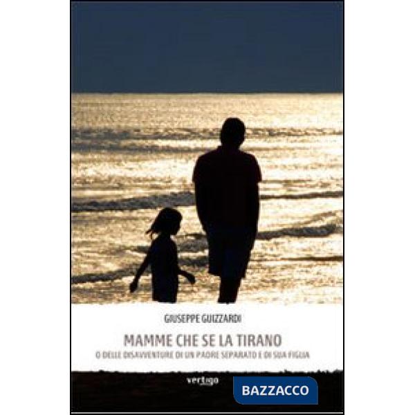 Mamme che se la tirano. O delle disavventure di un padre separato e di sua figlia