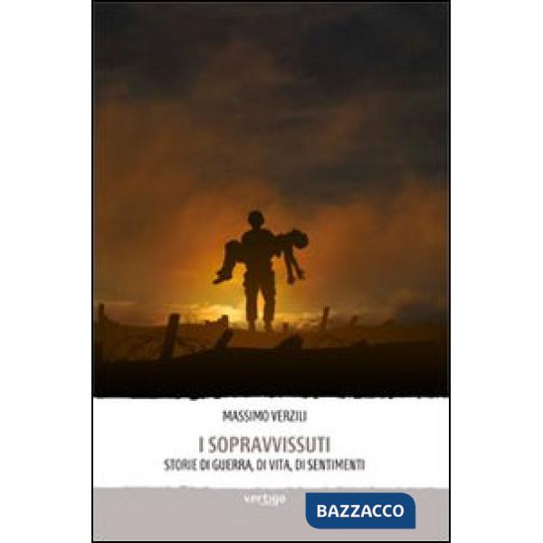 Sopravvissuti. Storie di guerra, di vita, di sentimenti (I)