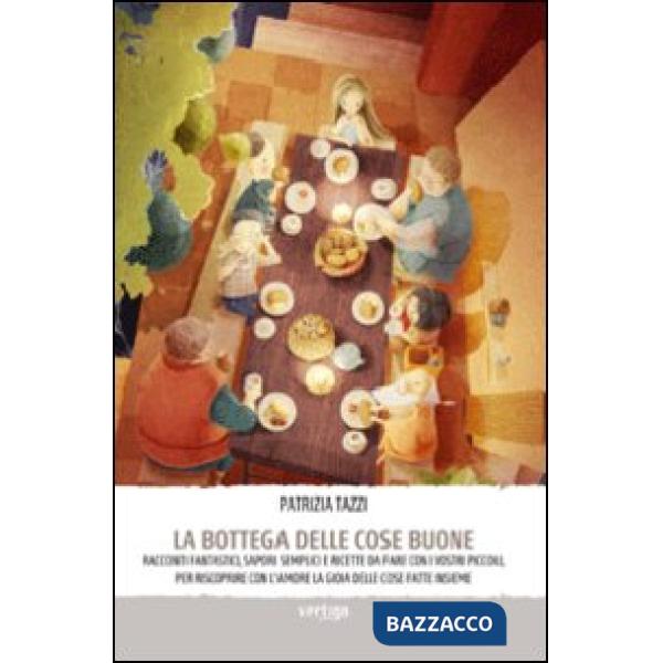 Bottega delle cose buone. Ediz. illustrata (La)