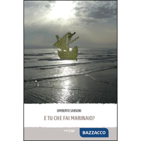 E tu che fai marinaio?