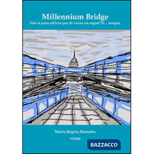 Millenium bridge. Vale la pena di soffrire pur di vivere un sogno? sì sempre