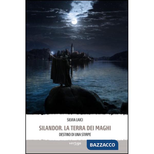 Silandor. La terra dei maghi. Destino di una stirpe