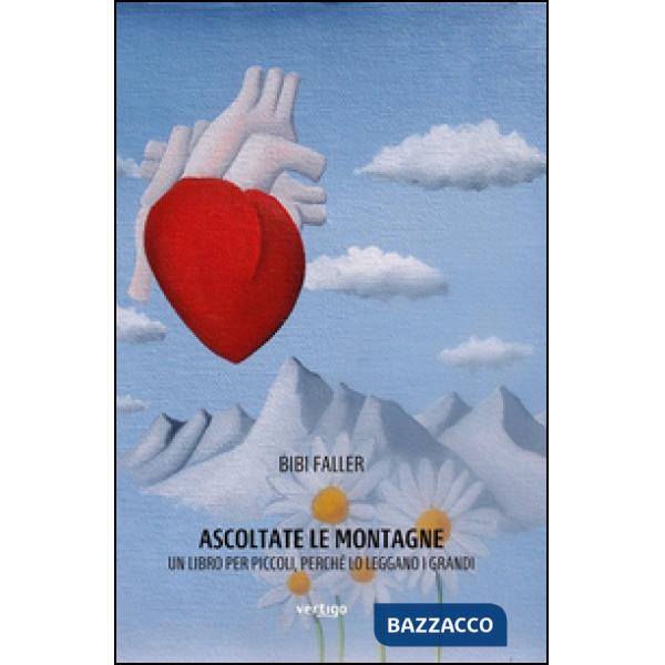 Ascoltate le montagne. Un libro per piccoli, perché lo leggano i grandi