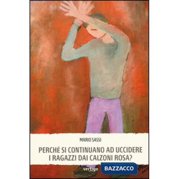 Perché si continuano ad uccidere i ragazzi dai calzoni rosa?
