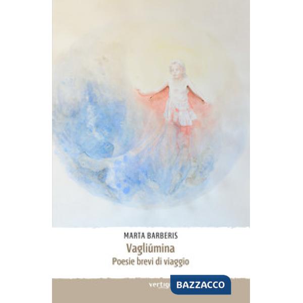 Vagliumina. Poesie brevi di viaggio