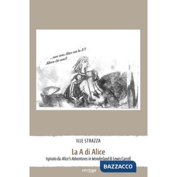 A di Alice. Ispirato da Alice's Adventures in Wonderland di Lewiss Carroll (La)