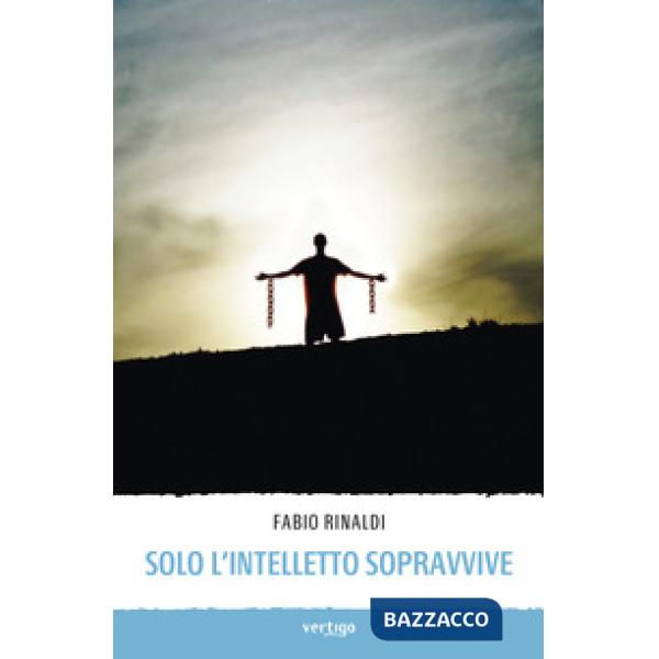 Solo l'intelletto sopravvive