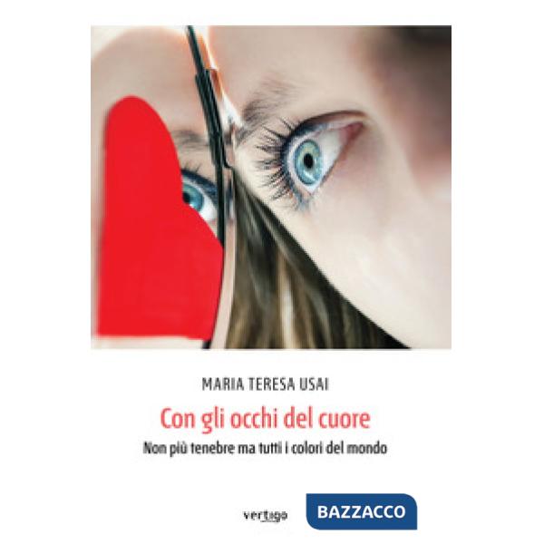 Con gli occhi del cuore. Non più tenebre ma tutti i colori del mondo