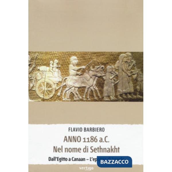 Anno 1186 a.C. Nel nome di Sethnakht. Dall'Egitto a Canaan. L'epopea di Israele