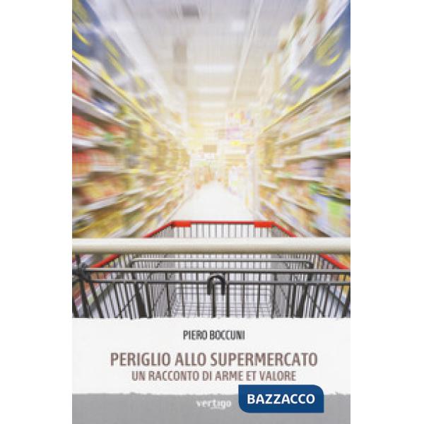 Periglio allo supermercato. Un racconto di arme et valore