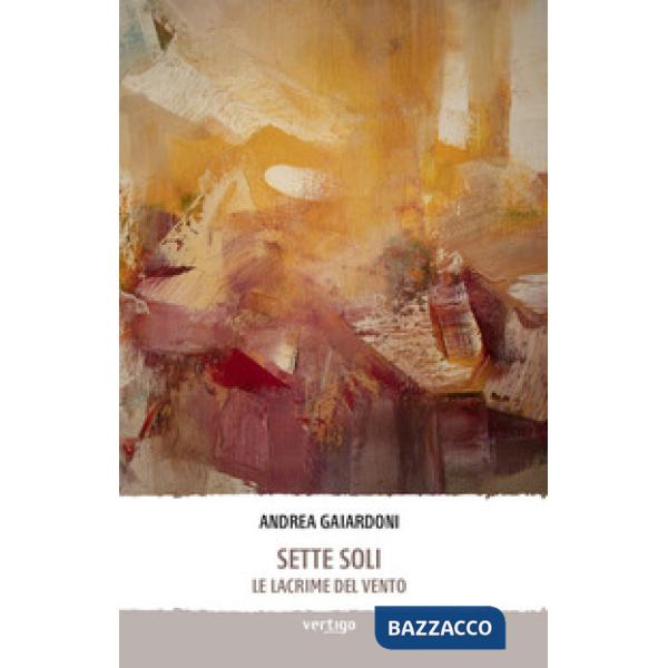 Sette soli. Le lacrime del vento. Nuova ediz.