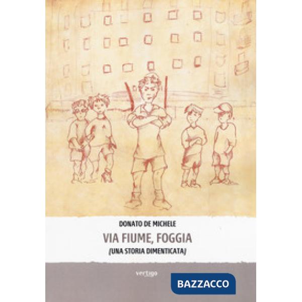 Via Fiume, Foggia (Una storia dimenticata)