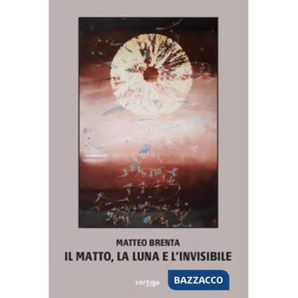 Il matto, la luna e l'invisibile