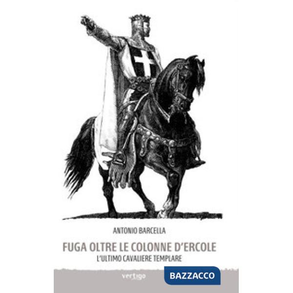 Fuga oltre le colonne d'Ercole. L'ultimo cavaliere templare