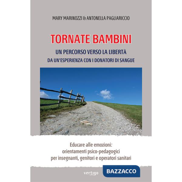 Tornate bambini. Un percorso verso la libertà. Da un'esperienza con i donatori di sangue