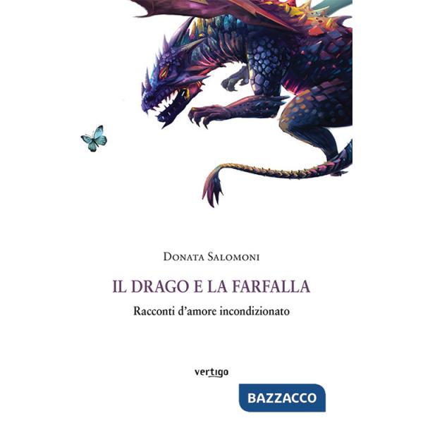 Drago e la farfalla. Racconti d'amore incondizionato (Il)